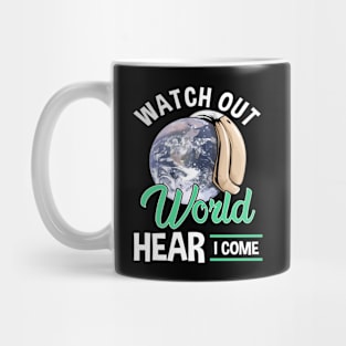 Watch Out World Hear I Come Funny Hearing Aid Mug